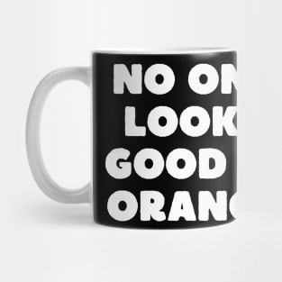 no one looks good in orange Mug